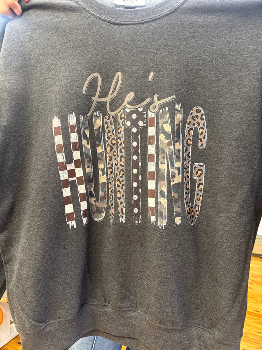 He’s Hunting Sweatshirt